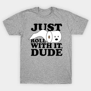 Just Roll With It, Dude. Funny Pun Shirt T-Shirt